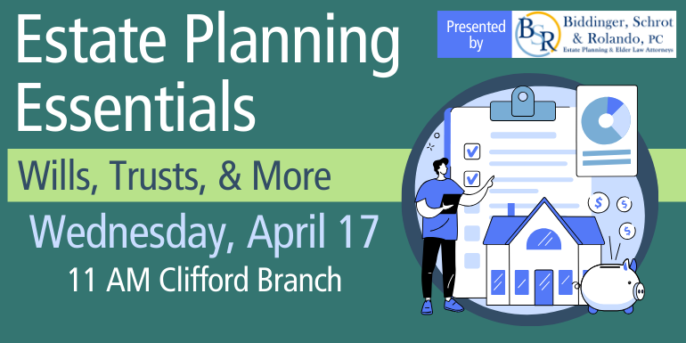 Estate Planning Essentials Wills, Trusts, & More  Wednesday, April 17 11 AM Clifford Branch Presented by