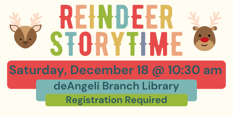 Reindeer Storytime Saturday, December 18 @ 10:30 am deAngeli Branch Library Registration Required
