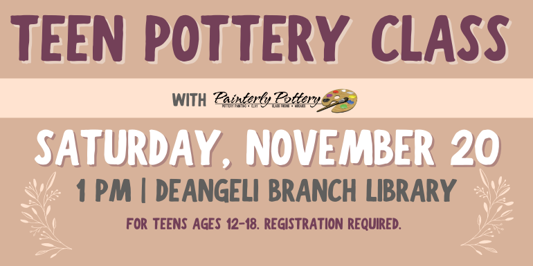 Teen pottery class Saturday, November 201 pm | deAngeli branch library For teens ages 12-18. Registration required. 
