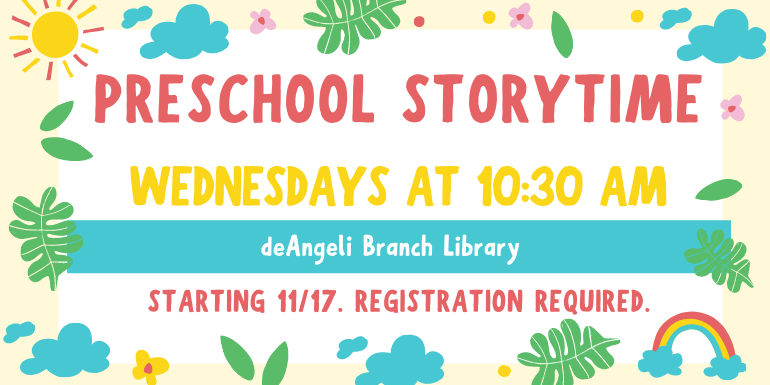 Preschool Storytime Wednesdays at 10:30 am deAngeli Branch Library Starting 11/10. Registration required. 