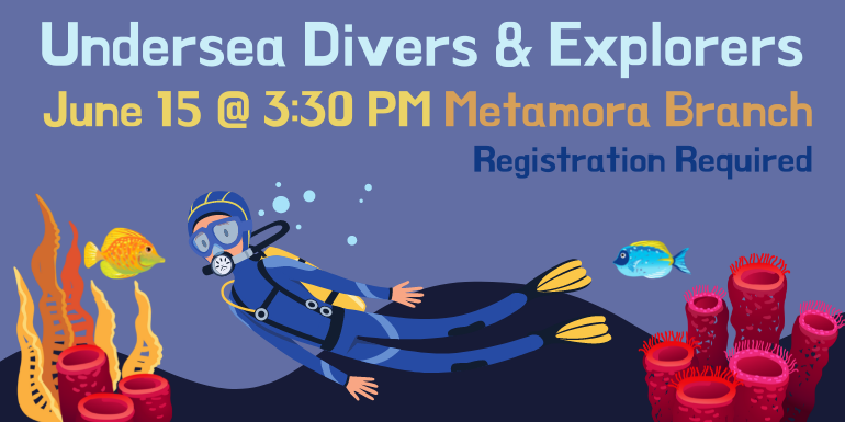 Underwater Divers and Explorers June 15 at 3:30 PM Metamora Branch Registration Required