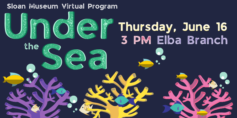 Sloan Museum Virtual Program Under the Sea Thursday, June 16 registration required