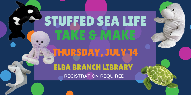 Stuffed Sea Life Take & Make Thursday July 14 Elba Branch Library registration required. 