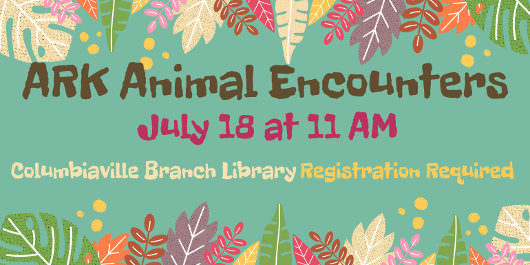 ARK Animal Encounters  July 18 at 11 AM Columbiaville Branch Library  Registration Required