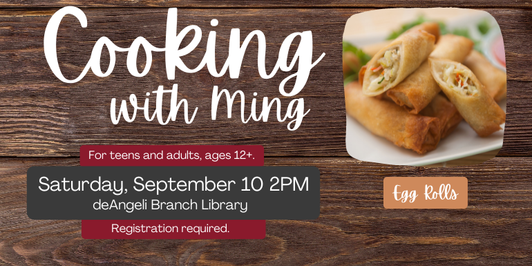 Cooking with Ming Egg Rolls Saturday September 10 deAngeli Branch Library  Registration required 