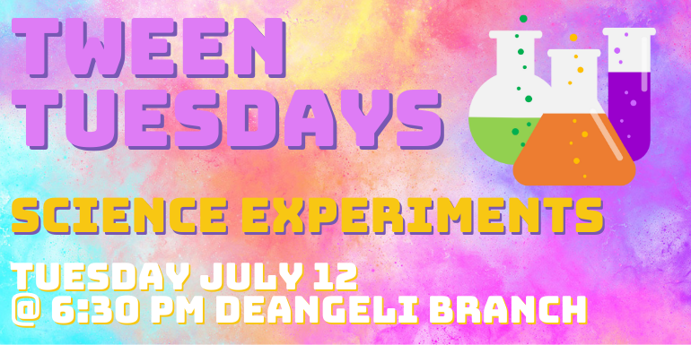Tween Tuesdays science experiments Tuesday July 12 @ 6:30 Pm deAngeli Branch