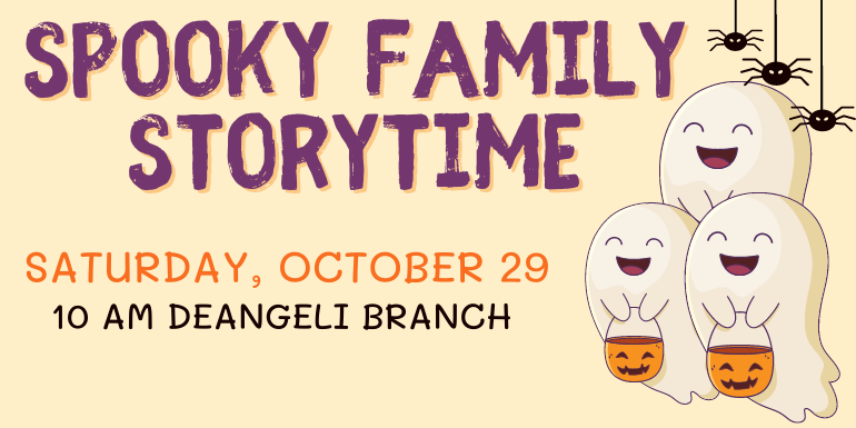 Saturday, October 29 spooky family storytime 10 am deAngeli Branch