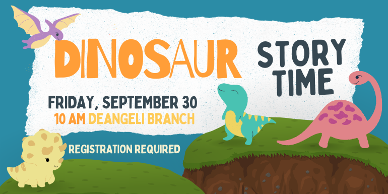 Dinosaur storytime Friday, September 30 10 AM deAngeli Branch registration required