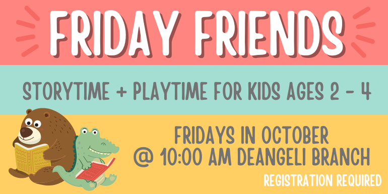  Friday Friends Storytime + playtime for kids ages 2 - 4 Fridays in October @ 10:00 AM deAngeli Branch registration required