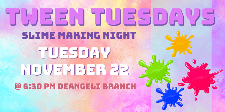 Tween Tuesdays Slime Making Night Tuesday November 22 @ 6:30 PM deAngeli Branch