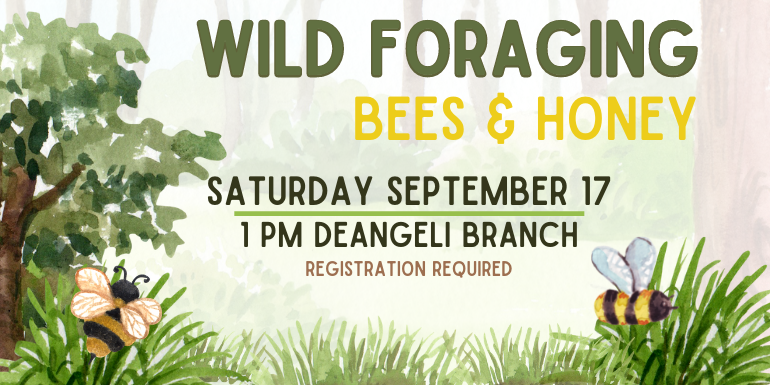 Saturday September 17 1 pm deAngeli branch Wild Foraging Wild Foraging Bees & Honey Registration Required