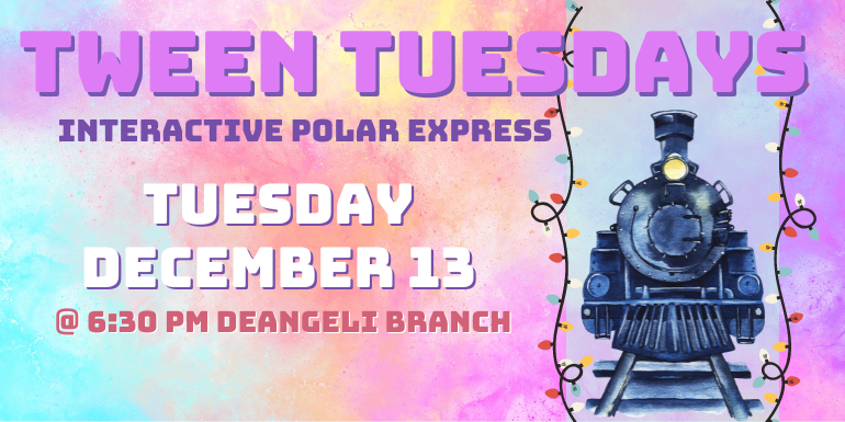 Tuesday december 13 Tween tuesdays Interactive Polar Express @ 6:30 Pm deAngeli Branch