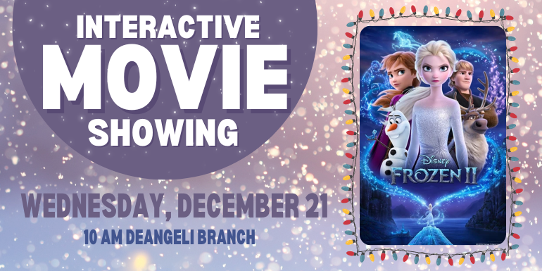 Movie Interactive Showing Wednesday, December 21 10 AM deAngeli branch