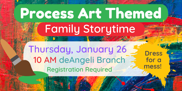 Family Storytime Process Art Themed Thursday, January 26 10 AM deAngeli Branch Registration Required