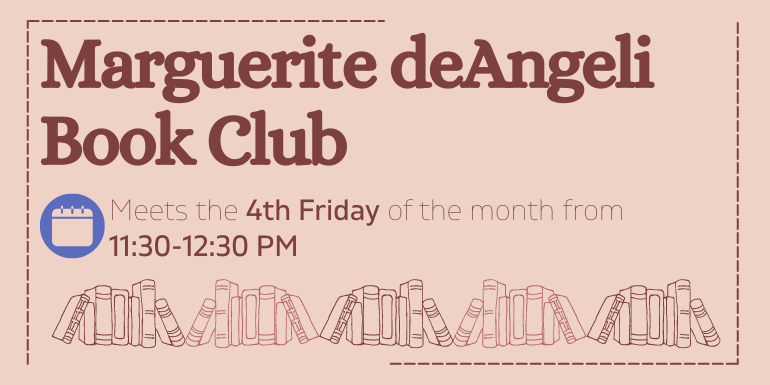 Marguerite deAngeli Book Club Meets the 4th Friday of the month from  11:30-12:30 PM