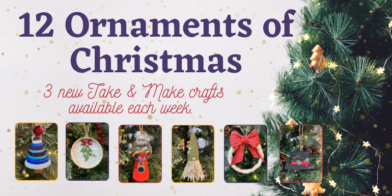 12 Ornaments of Christmas 3 new Take & Make crafts available each week.