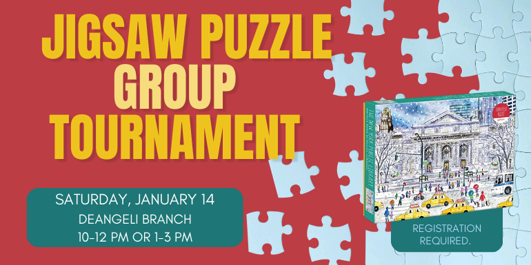 Group Puzzle Tournament Saturday, January 14 deAngeli Branch Registration required. 10-12 PM or 1-3 PM