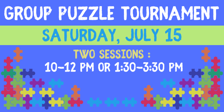 GrouP Puzzle Tournament Saturday, July 15 two sessions :  10-12 PM or 1:30-3:30 PM