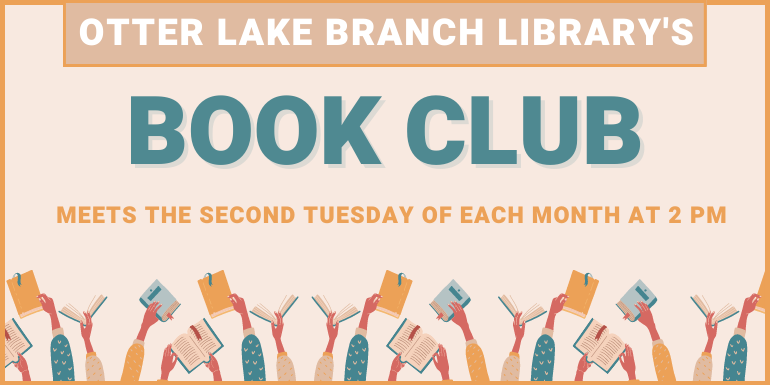  Otter Lake Branch Library's Book Club meets the second Tuesday of each month at 2 pm