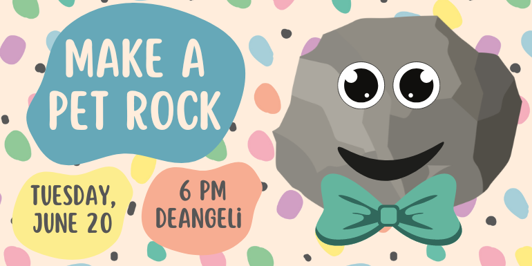 Make a pet Rock Tuesday, june 20 6 pm deangeli