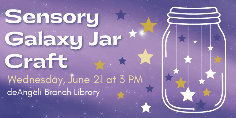 Sensory Galaxy Jar Craft Wednesday, June 21 at 3 PM deAngeli Branch Library