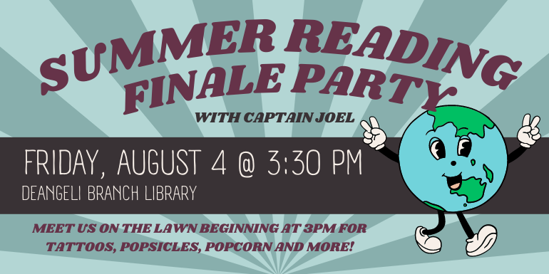Summer Reading with Captain Joel Finale Party FRIDAY, AUGUST 4 @ 3:30 PM Meet us on the lawn beginning at 3Pm for tattoos, popsicles, popcorn and more! deAngeli Branch Library
