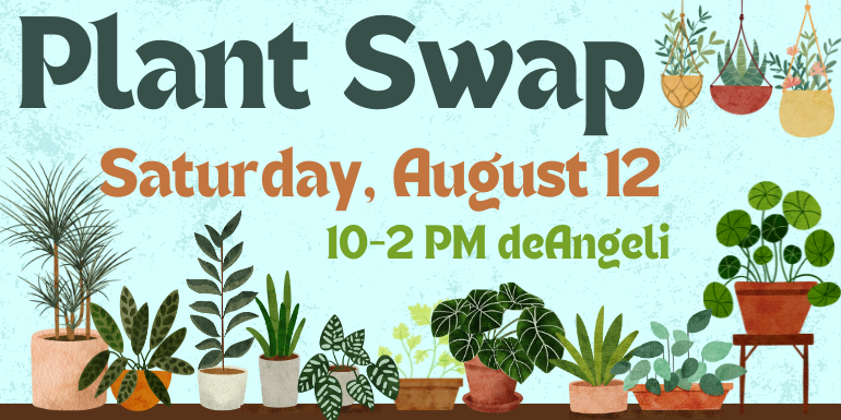 Plant Swap Saturday, August 12 10-2 PM deAngeli