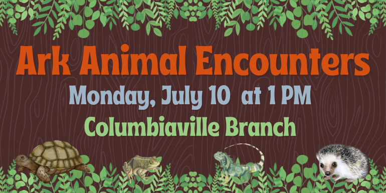 Ark Animal Encounters Monday, July 10  at 1 PM Columbiaville Branch