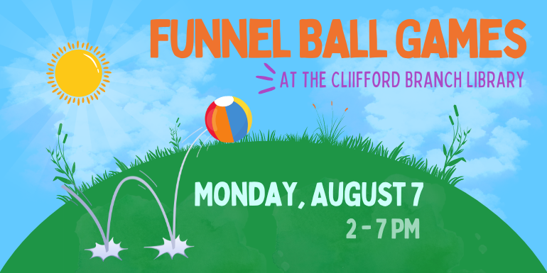 Funnel Ball Games at the Cliifford Branch Library Monday, August 7 2-7 PM