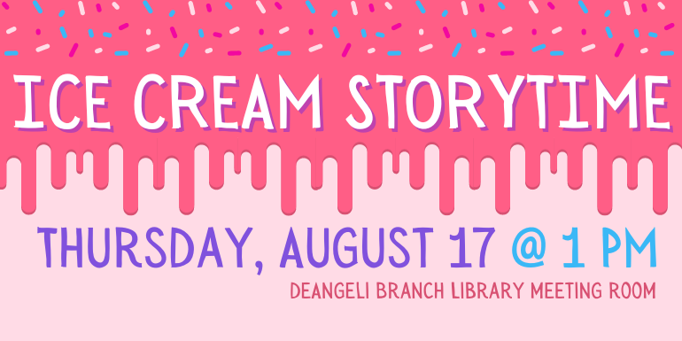  Ice Cream storytime Thursday, August 17 @ 1 PM    deAngeli Branch Library