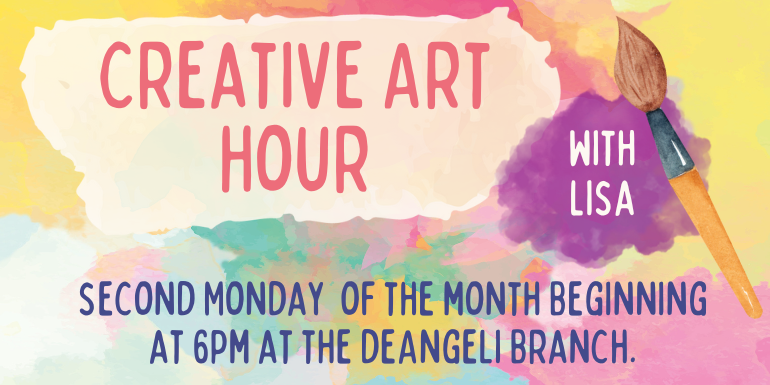 Creative Art Hour with Lisa second Monday  of the month Beginning at 6pm at the deAngeli Branch