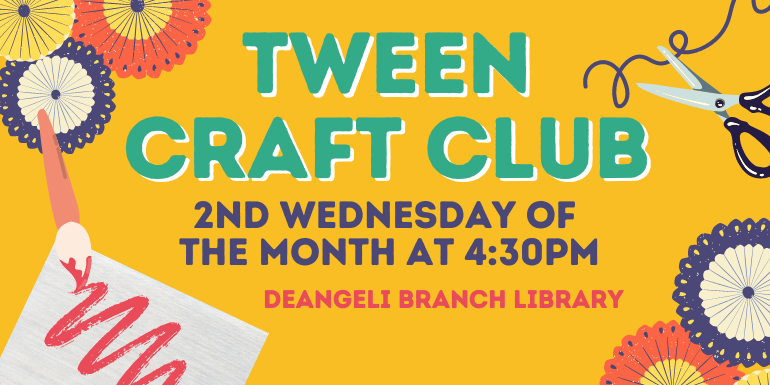 Tween Craft Club 2nd Wednesday of  the month at 4:30PM deAngeli Branch library
