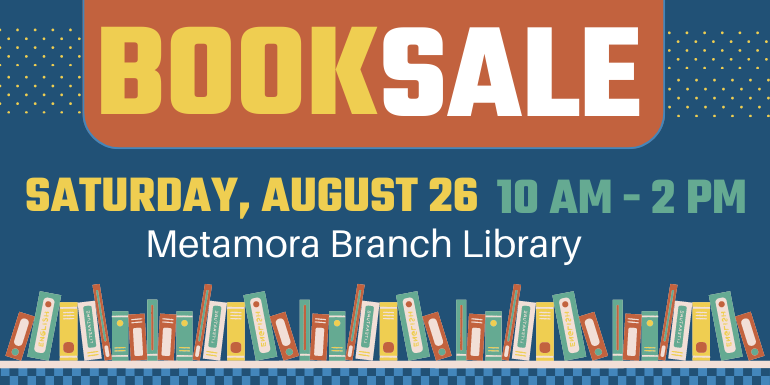 Sale BOOK  Saturday, August 26 10 am - 2 pm Metamora Branch Library