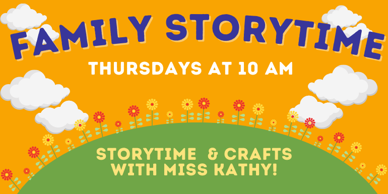 Family Storytime Storytime  & crafts  with Miss Kathy! Thursdays at 10 AM