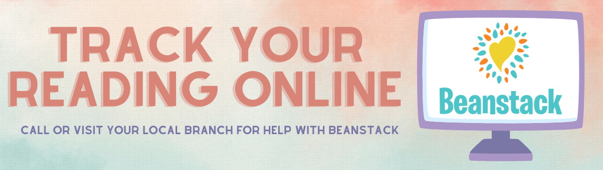 TRACK YOUR  READING ONLINE Call or visit  your local branch for help with beanstack