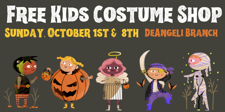 Free Kids Costume Shop Friday October 6, Sunday, October 1st &  8th DeAngeli Branch