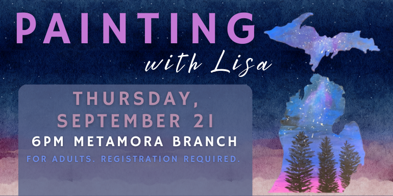 Painting with Lisa Thursday, September 21 6PM metamora branch for adults. Registration required.