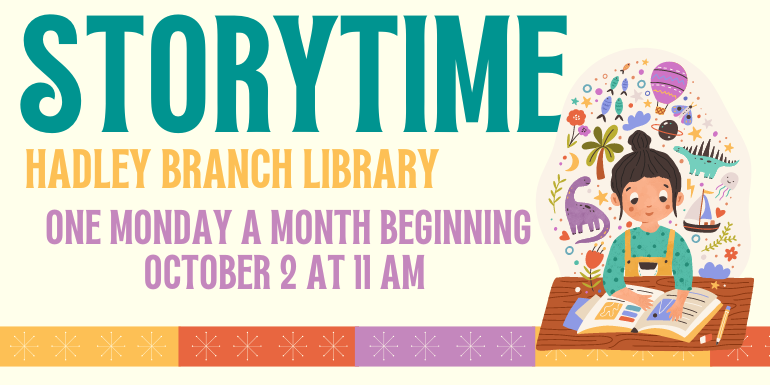 storytime  hadley branch library One Monday a month beginning October 2 at 11 am