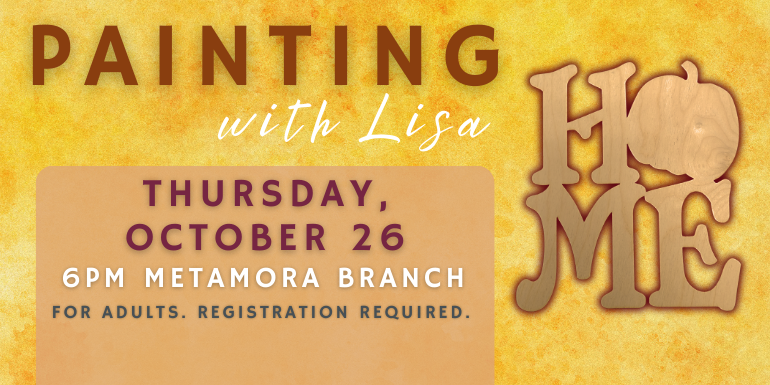 Painting with Lisa Thursday, October 26 6PM metamora branch for adults. Registration required.