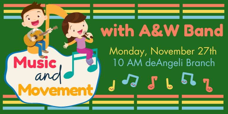   Movement Music and with A&W Band Monday, November 27th 10 AM deAngeli Branch