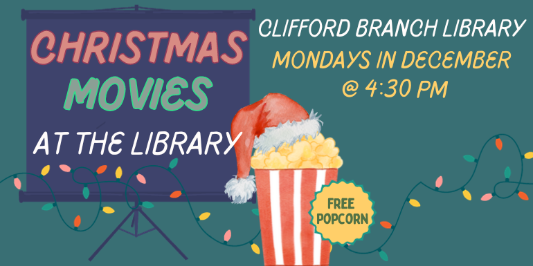  Clifford Branch Library Christmas at the library movies Mondays in December  @ 4:30 PM Free  Popcorn
