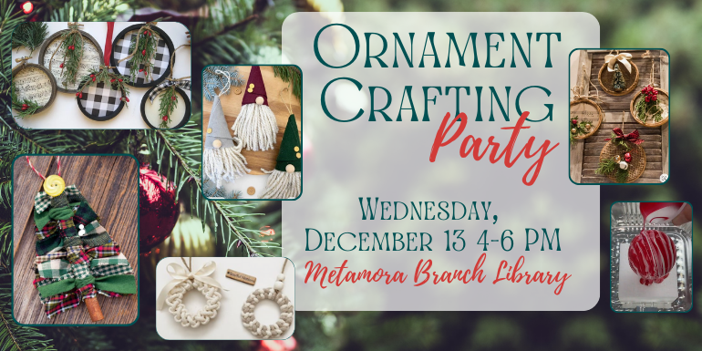 Metamora Branch Library Ornament Crafting Wednesday,  December 13 4-6 PM Party