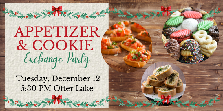 APPETIZER & COOKIE Exchange Party Tuesday, December 12 5:30 PM Otter Lake