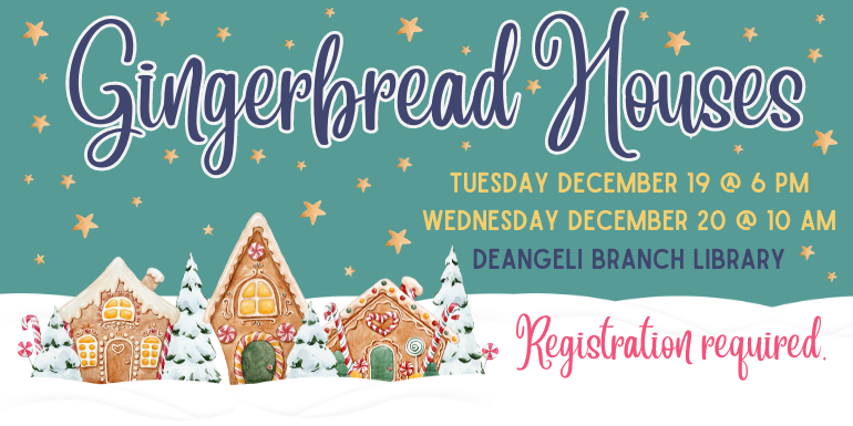 Gingerbread Houses Tuesday December 19 @ 6 PM Wednesday December 20 @ 10 AM deAngeli branch library Registration required.