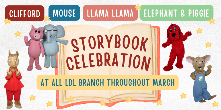 mouse Llama Llama elephant & piggie at all LDL branch throughout march clifford Storybook Celebration