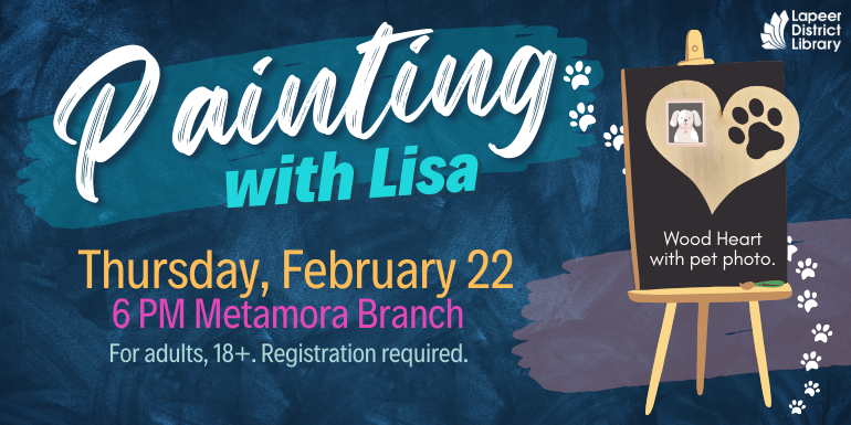 Wood Heart with pet photo. Painting with Lisa Thursday, February 22 6 PM Metamora Branch For adults, 18+. Registration required.
