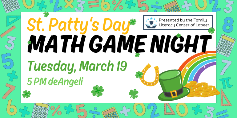 St. Patty's Day Math Game Night Tuesday, March 19  5 PM deAngeli Presented by the Family Literacy Center of Lapeer.