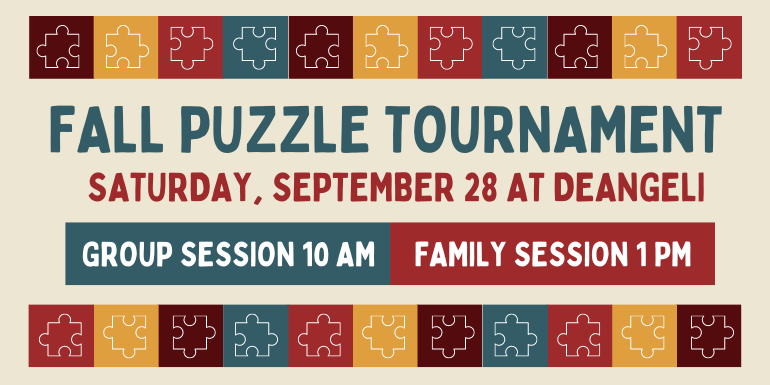 Fall Puzzle Tournament Saturday, September 28 at deAngeli Group Session 10 AM family Session 1 PM