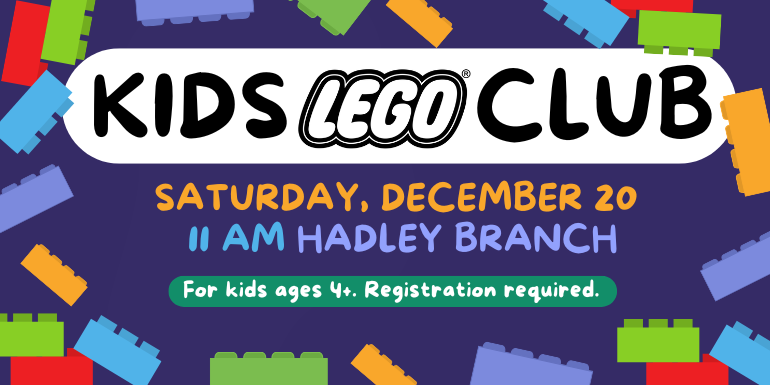 Kids       Club Saturday, December 20 For kids ages 4+. Registration required. 11 AM Hadley Branch