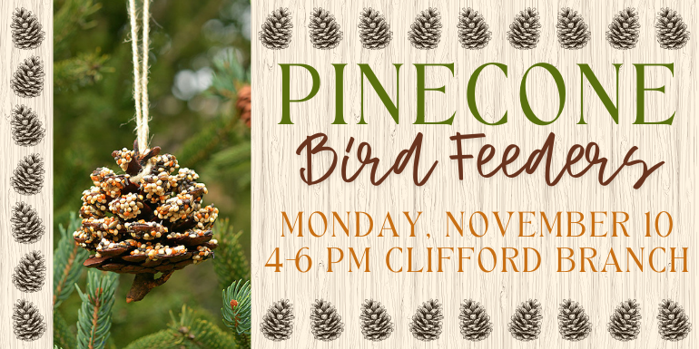 Pinecone Bird Feeders Monday, november 10 4-6 pm Clifford branch
